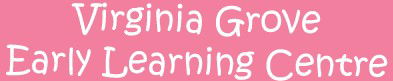 Virginia Grove Early Learning Centre - Melbourne Child Care 0